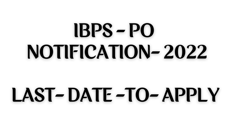 IBPS PO Notification 2022 Last Date To Apply