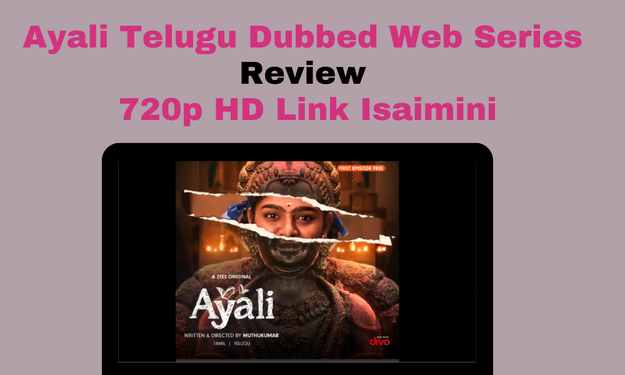 Ayali Telugu Dubbed Web Series Review 720p HD Link Isaimini